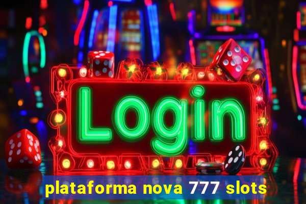 plataforma nova 777 slots